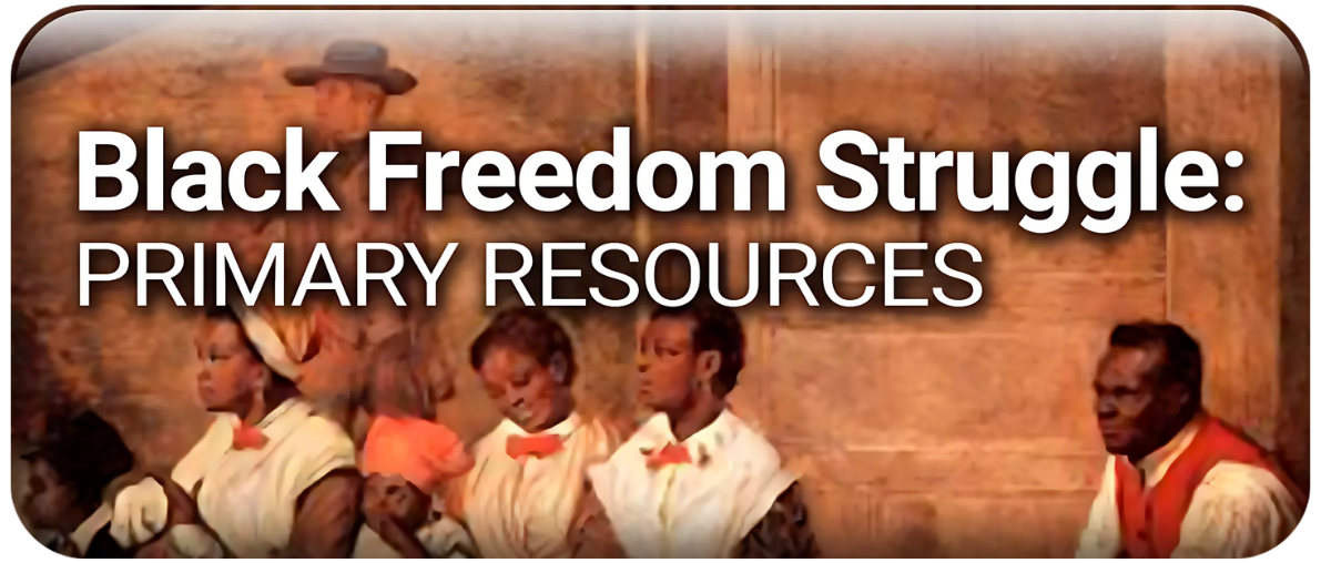 Black Freedom Struggle: Primary Resources